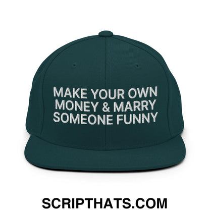 Make Your Own Money and Marry Someone Funny Embroidered Flat Bill Brim Snapback Hat Spruce