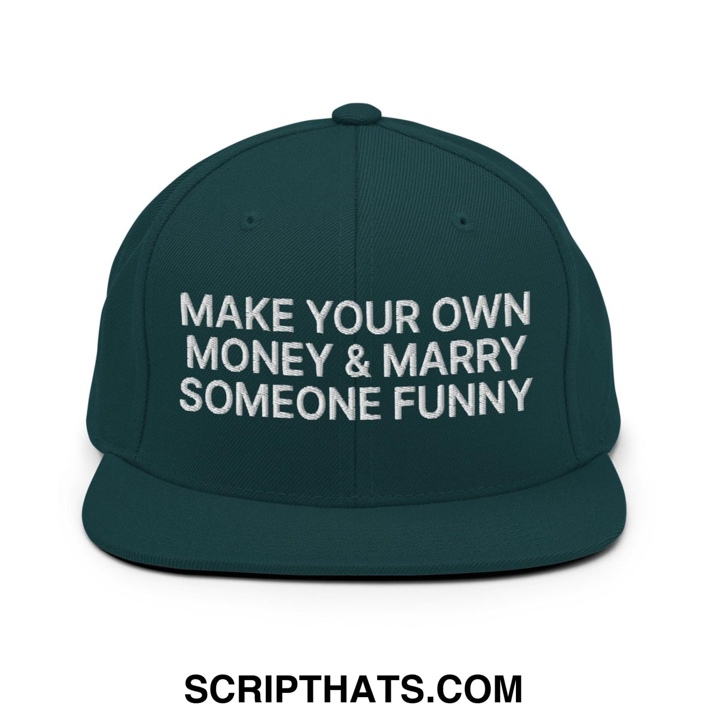 Make Your Own Money and Marry Someone Funny Embroidered Flat Bill Brim Snapback Hat Spruce