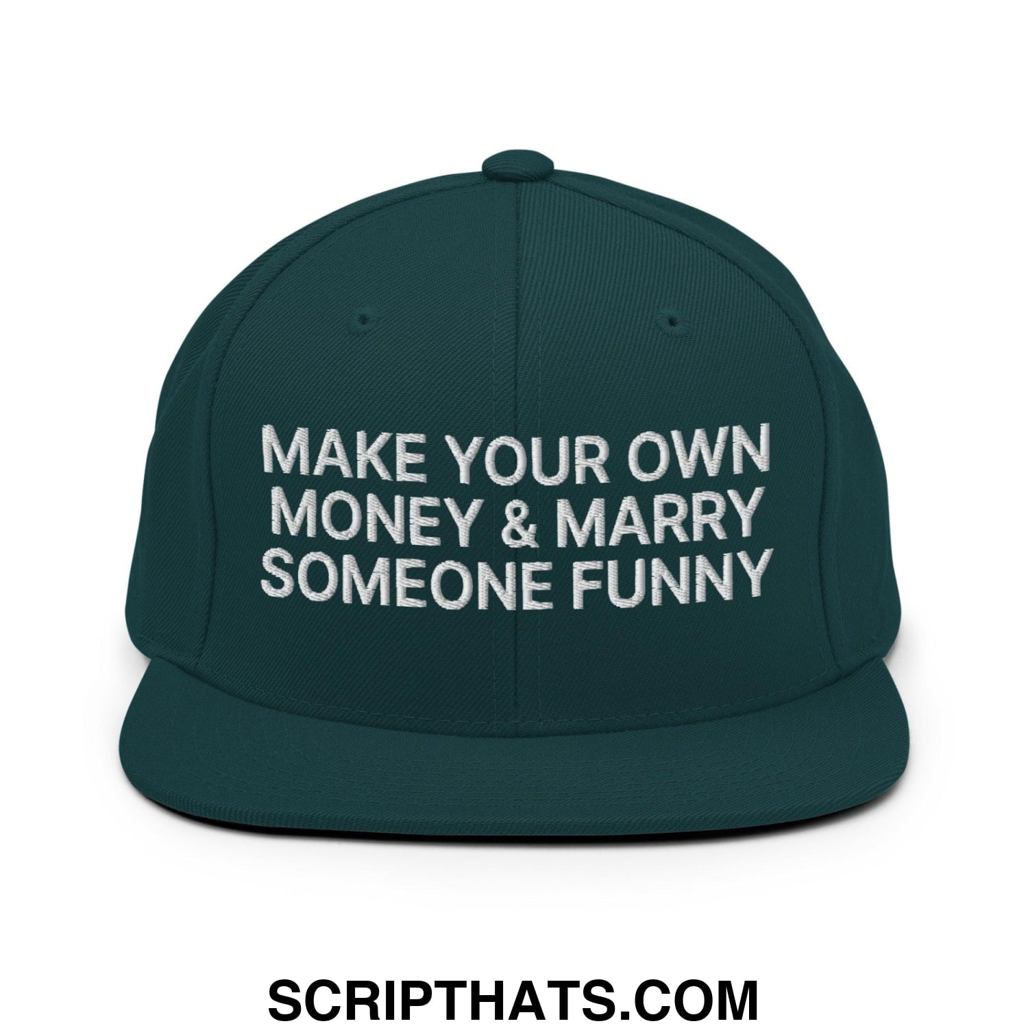 Make Your Own Money and Marry Someone Funny Embroidered Flat Bill Brim Snapback Hat Spruce