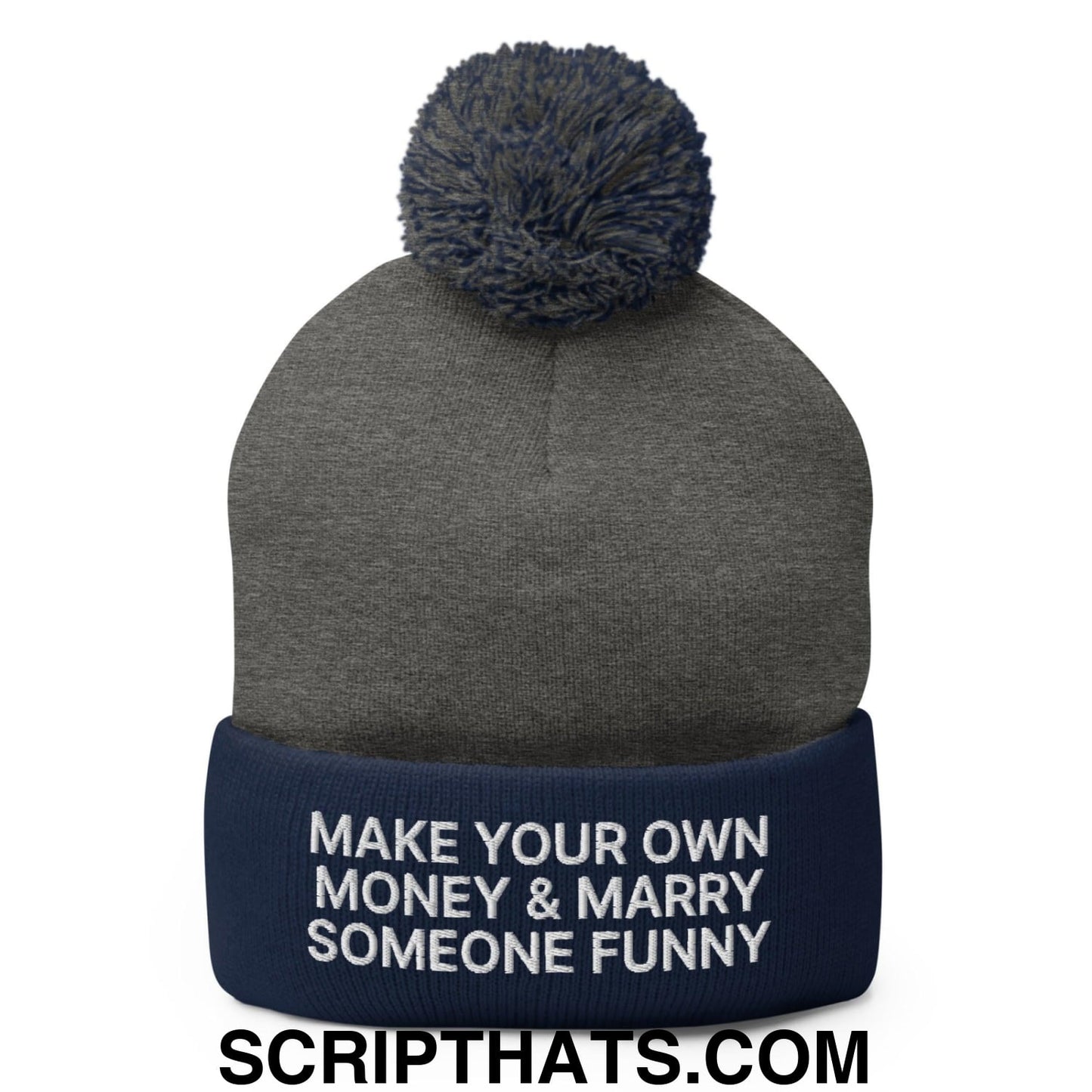 Make Your Own Money and Marry Someone Funny Embroidered Knit Pom Pom Beanie Dark Heather Grey Navy