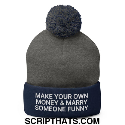 Make Your Own Money and Marry Someone Funny Embroidered Knit Pom Pom Beanie Dark Heather Grey Navy