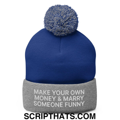 Make Your Own Money and Marry Someone Funny Embroidered Knit Pom Pom Beanie Royal Heather Grey