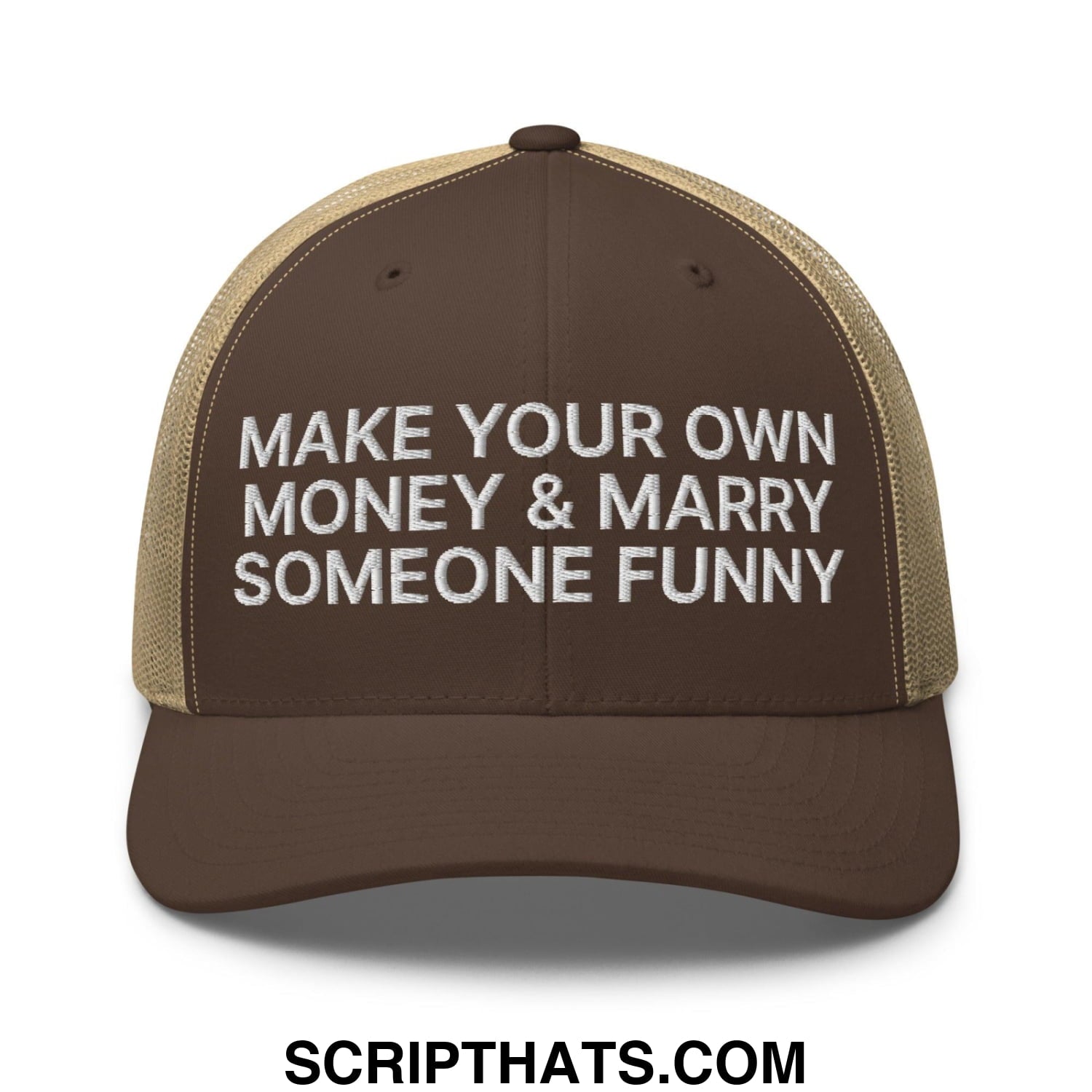 Make Your Own Money and Marry Someone Funny Embroidered Mesh Trucker Hat Brown Khaki