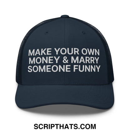 Make Your Own Money and Marry Someone Funny Embroidered Mesh Trucker Hat Navy