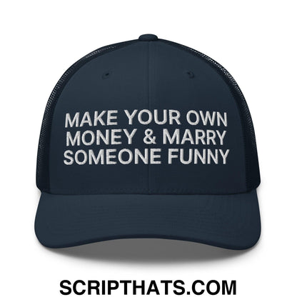 Make Your Own Money and Marry Someone Funny Embroidered Mesh Trucker Hat Navy