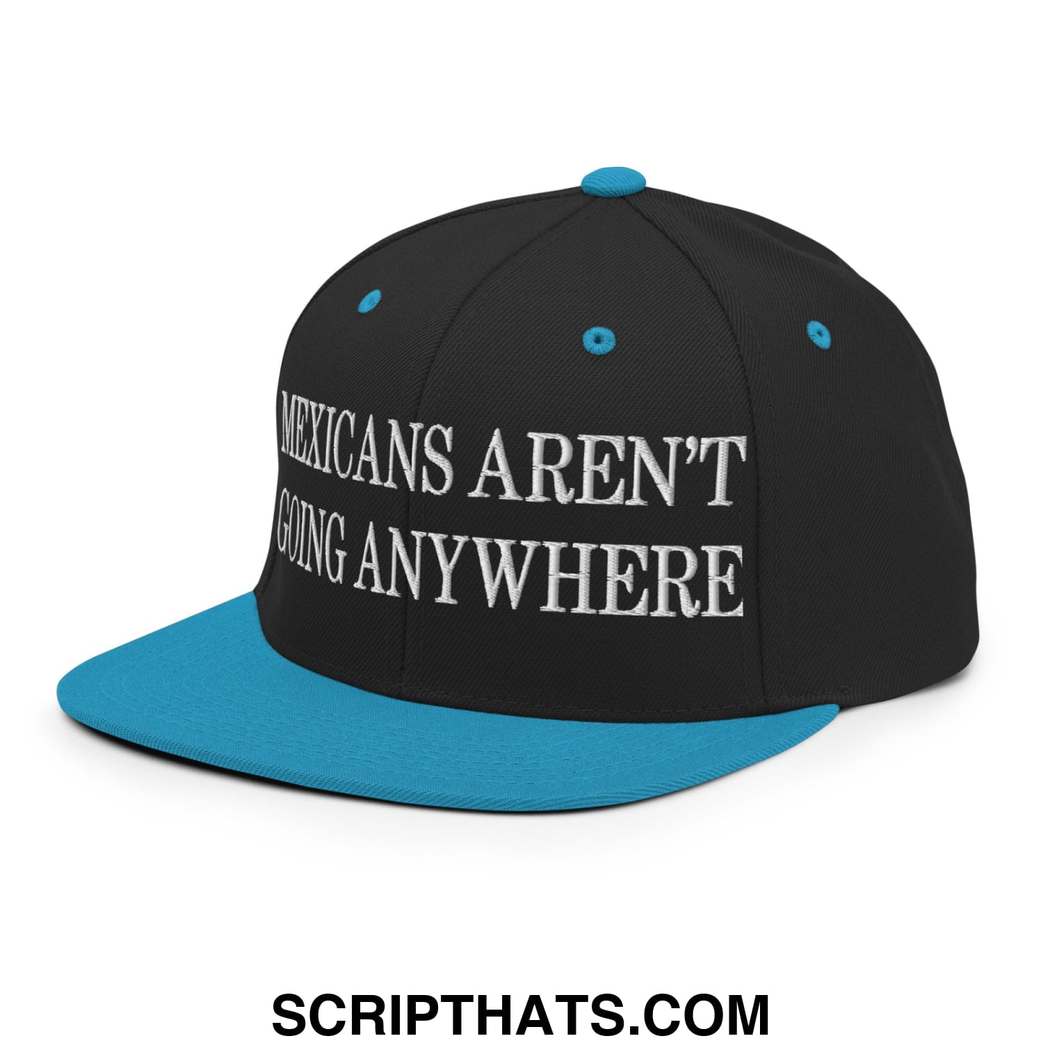 Mexicans Aren't Going Anywhere Embroidered Flat Bill Brim Snapback Hat Black Teal