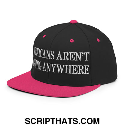 Mexicans Aren't Going Anywhere Embroidered Flat Bill Brim Snapback Hat Black Neon Pink