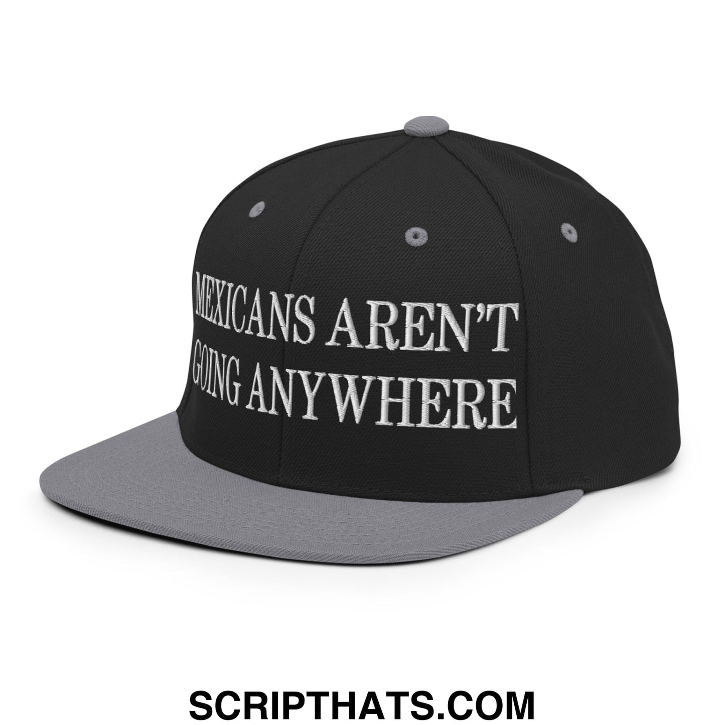 Mexicans Aren't Going Anywhere Embroidered Flat Bill Brim Snapback Hat Black Silver