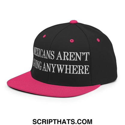 Mexicans Aren't Going Anywhere Embroidered Flat Bill Brim Snapback Hat Black Neon Pink