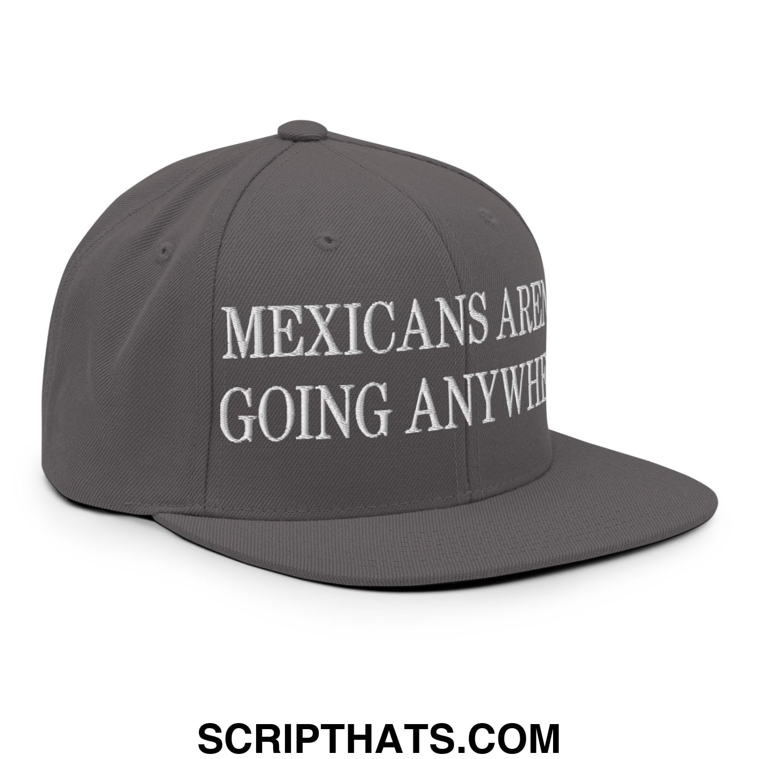 Mexicans Aren't Going Anywhere Embroidered Flat Bill Brim Snapback Hat Dark Grey