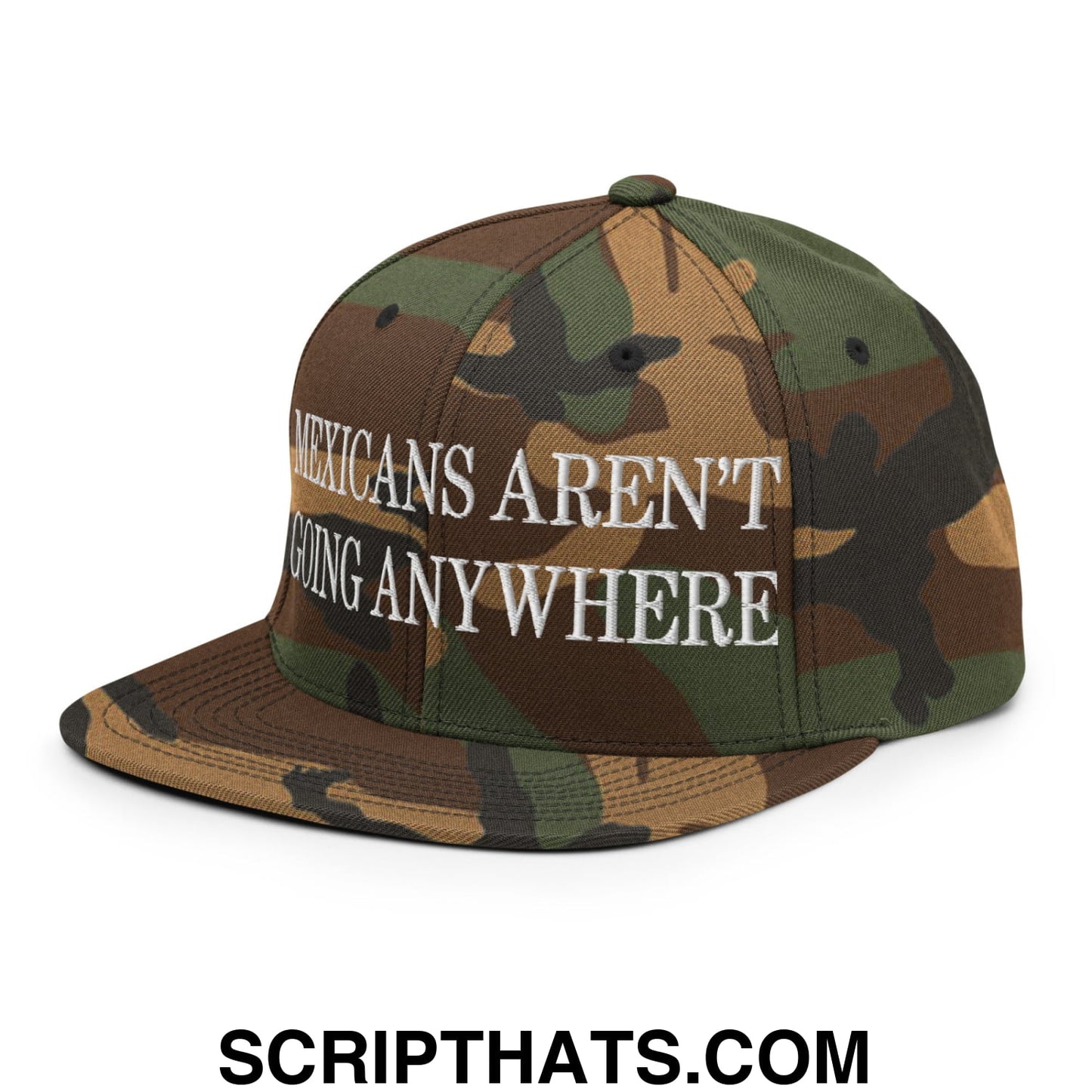 Mexicans Aren't Going Anywhere Embroidered Flat Bill Brim Snapback Hat Green Camo