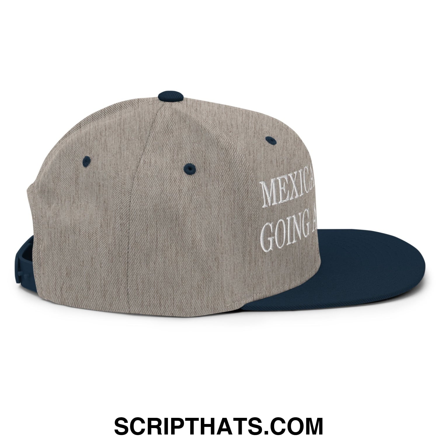 Mexicans Aren't Going Anywhere Embroidered Flat Bill Brim Snapback Hat Heather Grey Navy