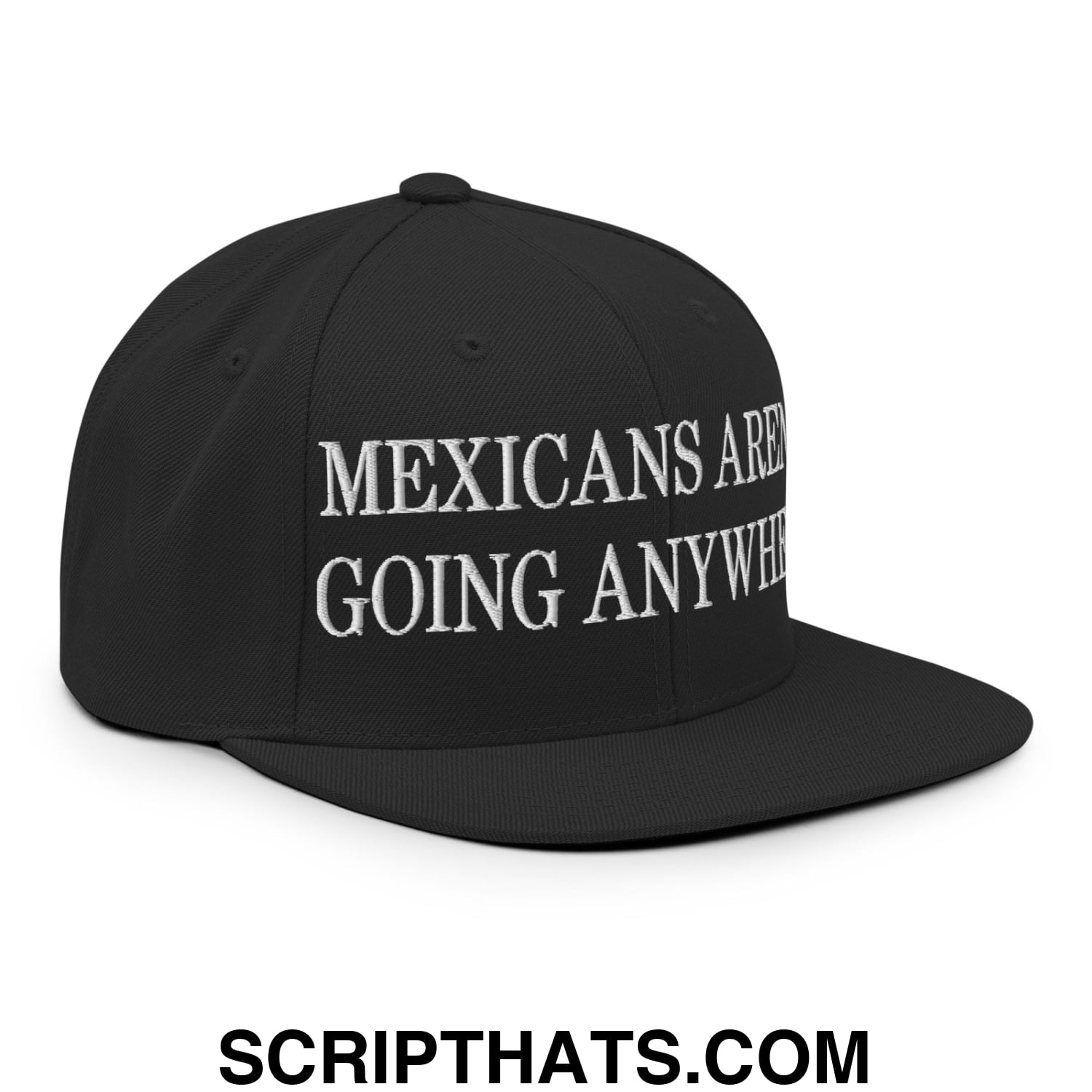Mexicans Aren't Going Anywhere Embroidered Flat Bill Brim Snapback Hat Black
