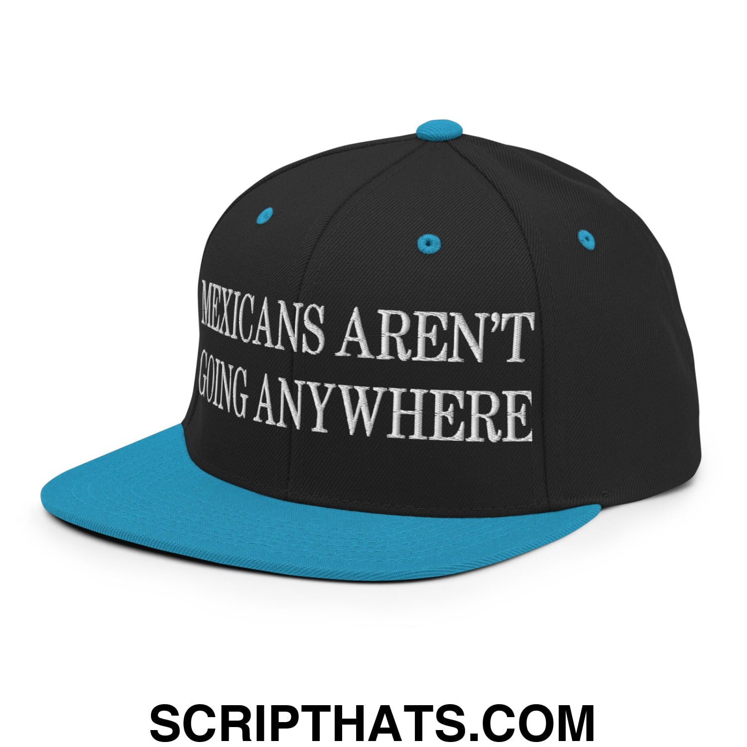 Mexicans Aren't Going Anywhere Embroidered Flat Bill Brim Snapback Hat Black Teal
