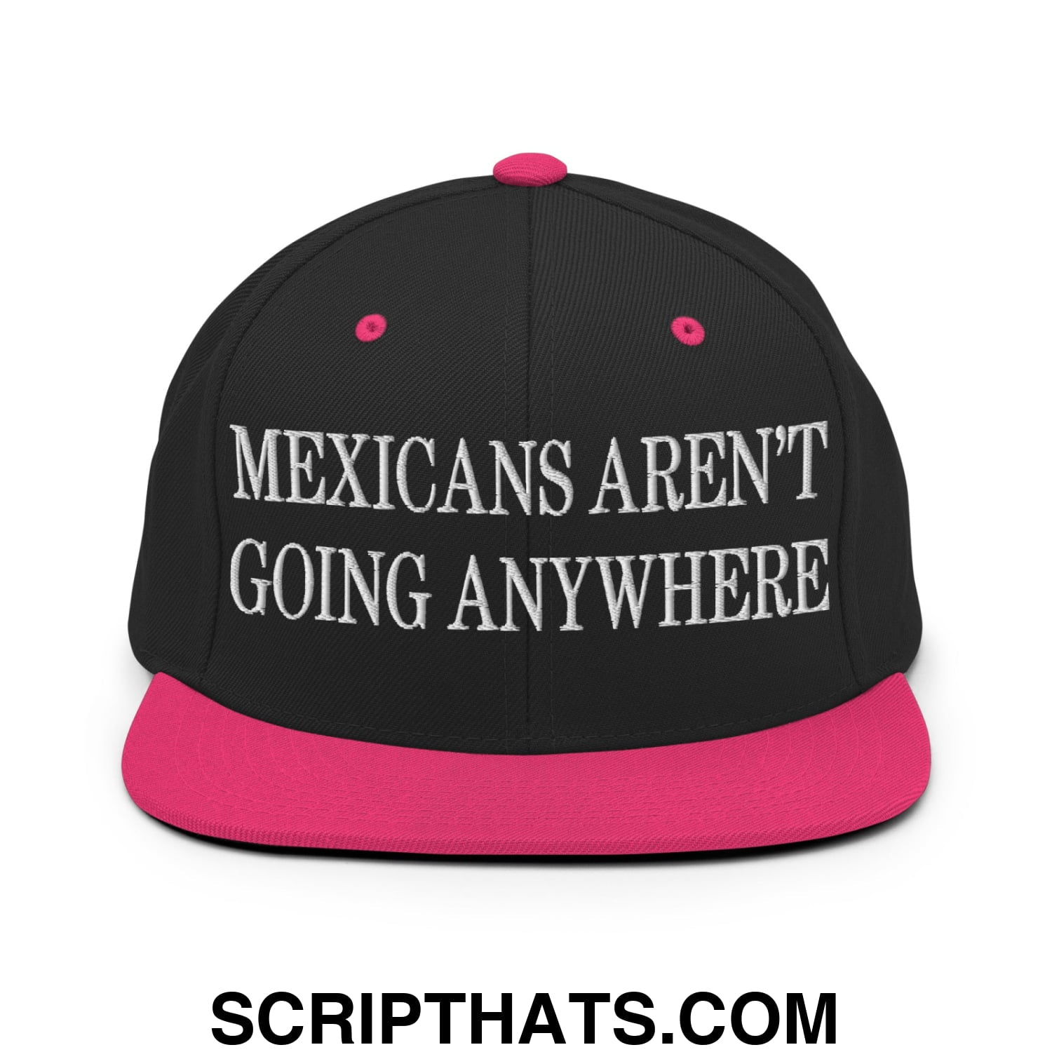 Mexicans Aren't Going Anywhere Embroidered Flat Bill Brim Snapback Hat Black Neon Pink