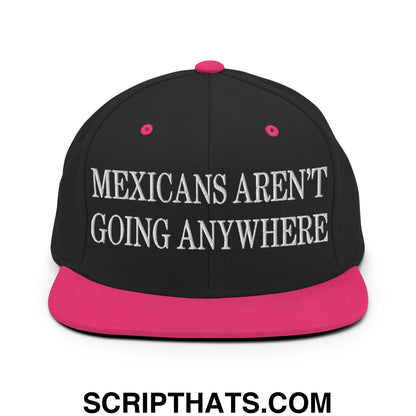Mexicans Aren't Going Anywhere Embroidered Flat Bill Brim Snapback Hat Black Neon Pink