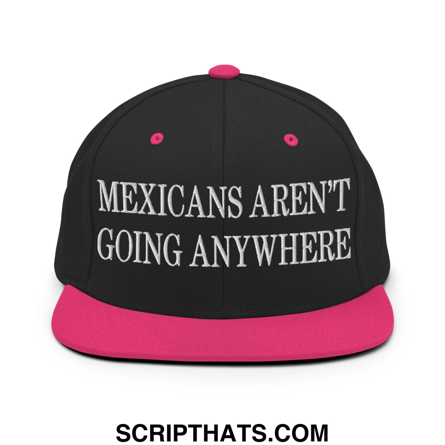 Mexicans Aren't Going Anywhere Embroidered Flat Bill Brim Snapback Hat Black Neon Pink
