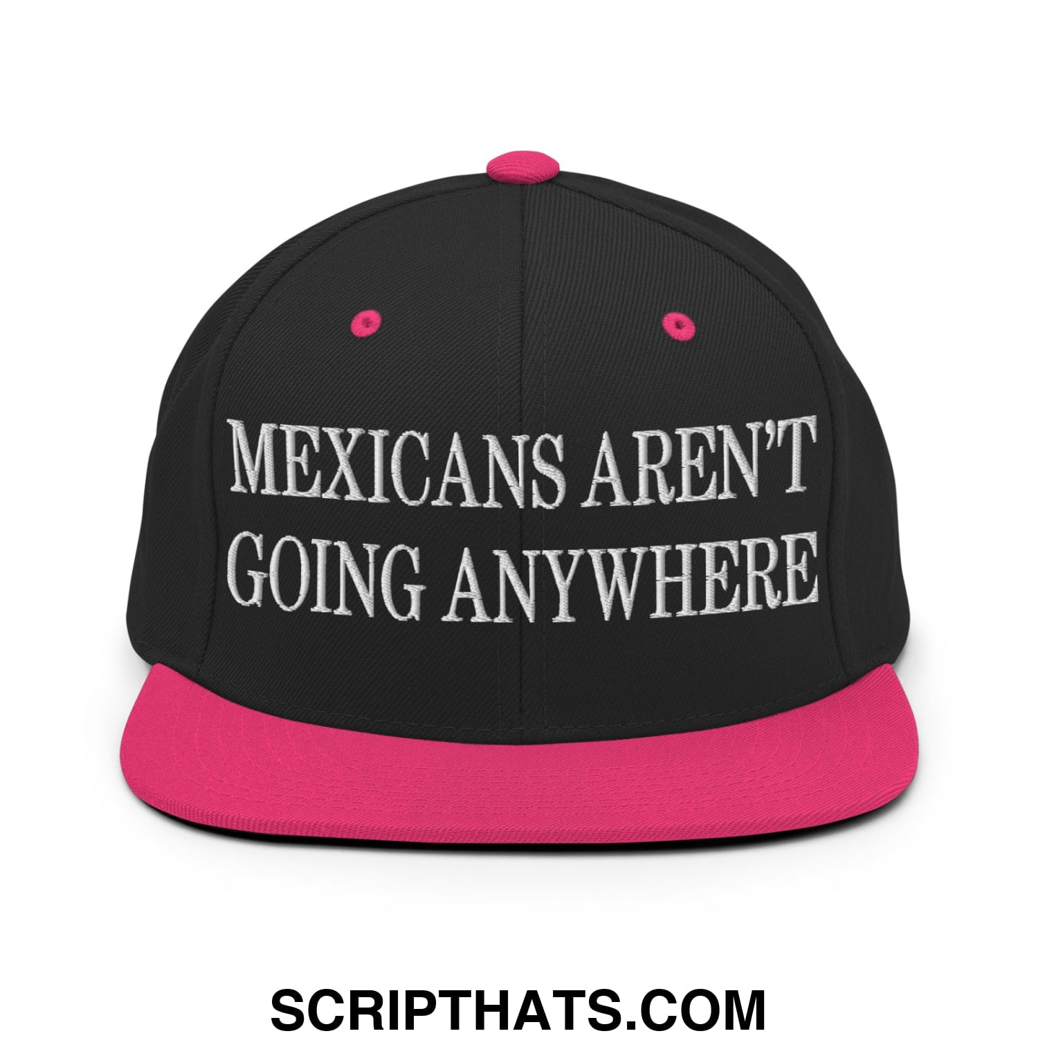 Mexicans Aren't Going Anywhere Embroidered Flat Bill Brim Snapback Hat Black Neon Pink