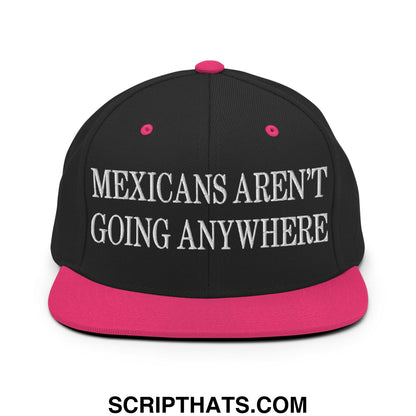 Mexicans Aren't Going Anywhere Embroidered Flat Bill Brim Snapback Hat Black Neon Pink