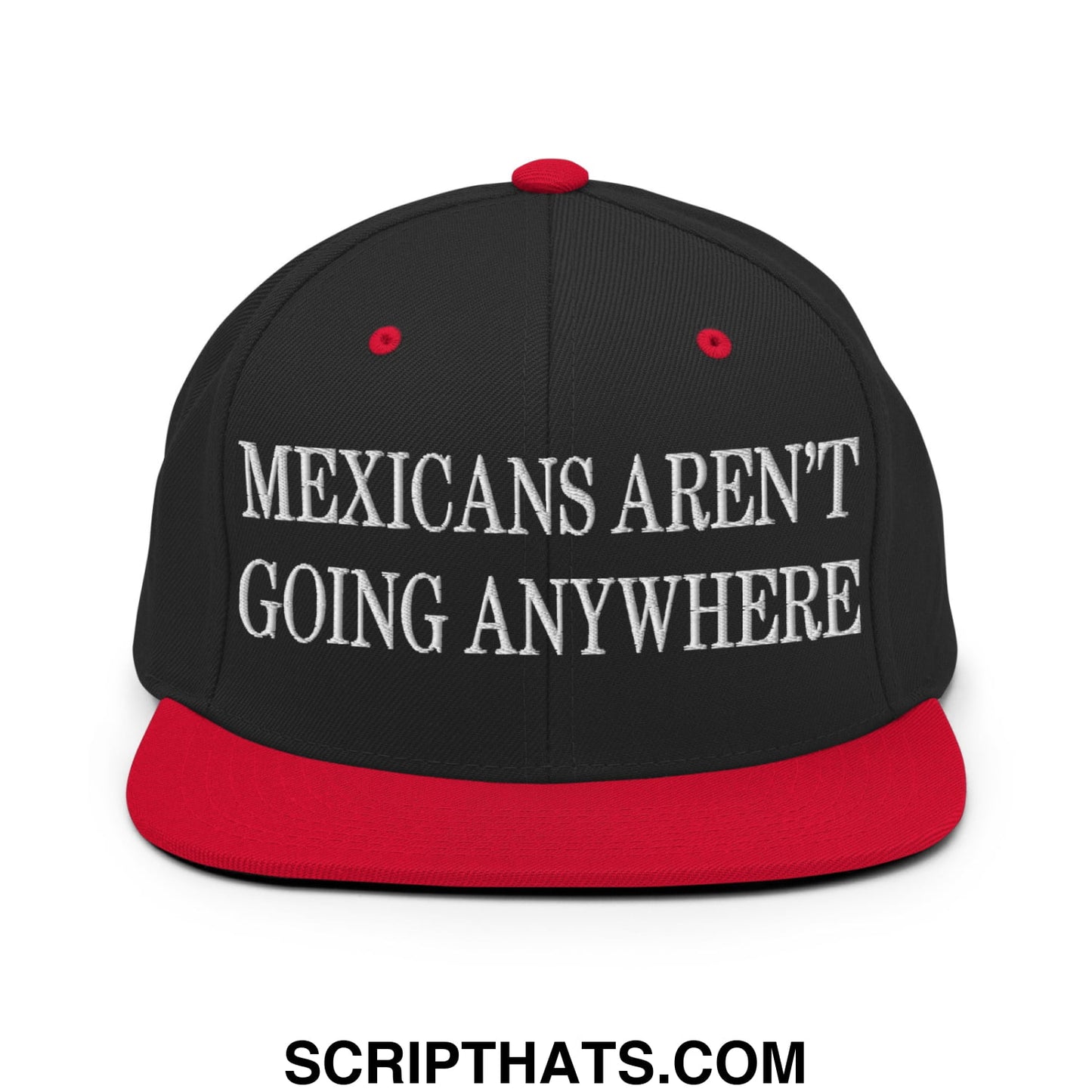 Mexicans Aren't Going Anywhere Embroidered Flat Bill Brim Snapback Hat Black Red
