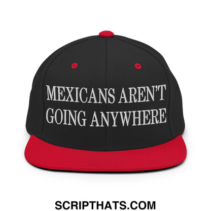 Mexicans Aren't Going Anywhere Embroidered Flat Bill Brim Snapback Hat Black Red