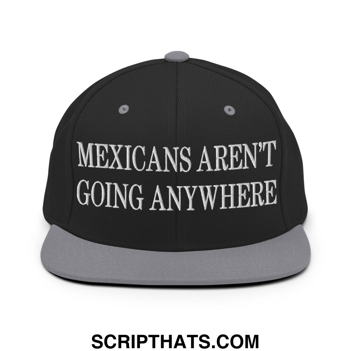Mexicans Aren't Going Anywhere Embroidered Flat Bill Brim Snapback Hat Black Silver