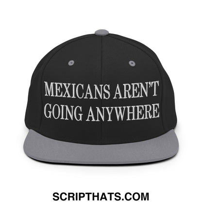 Mexicans Aren't Going Anywhere Embroidered Flat Bill Brim Snapback Hat Black Silver