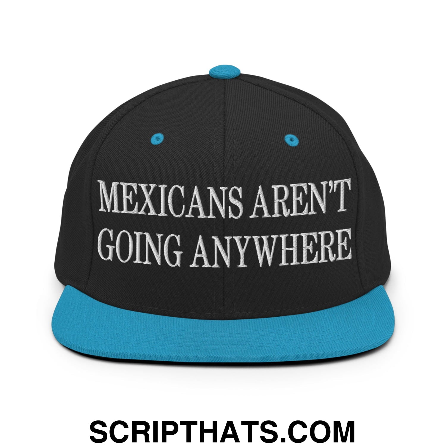 Mexicans Aren't Going Anywhere Embroidered Flat Bill Brim Snapback Hat Black Teal