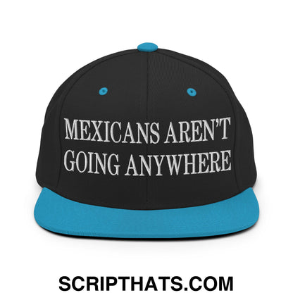 Mexicans Aren't Going Anywhere Embroidered Flat Bill Brim Snapback Hat Black Teal