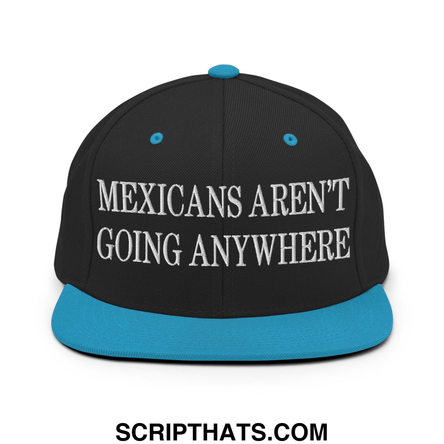 Mexicans Aren't Going Anywhere Embroidered Flat Bill Brim Snapback Hat Black Teal