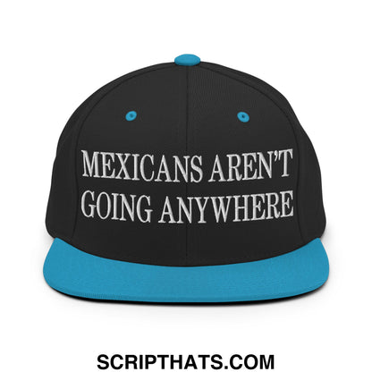 Mexicans Aren't Going Anywhere Embroidered Flat Bill Brim Snapback Hat Black Teal