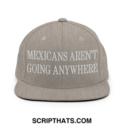 Mexicans Aren't Going Anywhere Embroidered Flat Bill Brim Snapback Hat Heather Grey