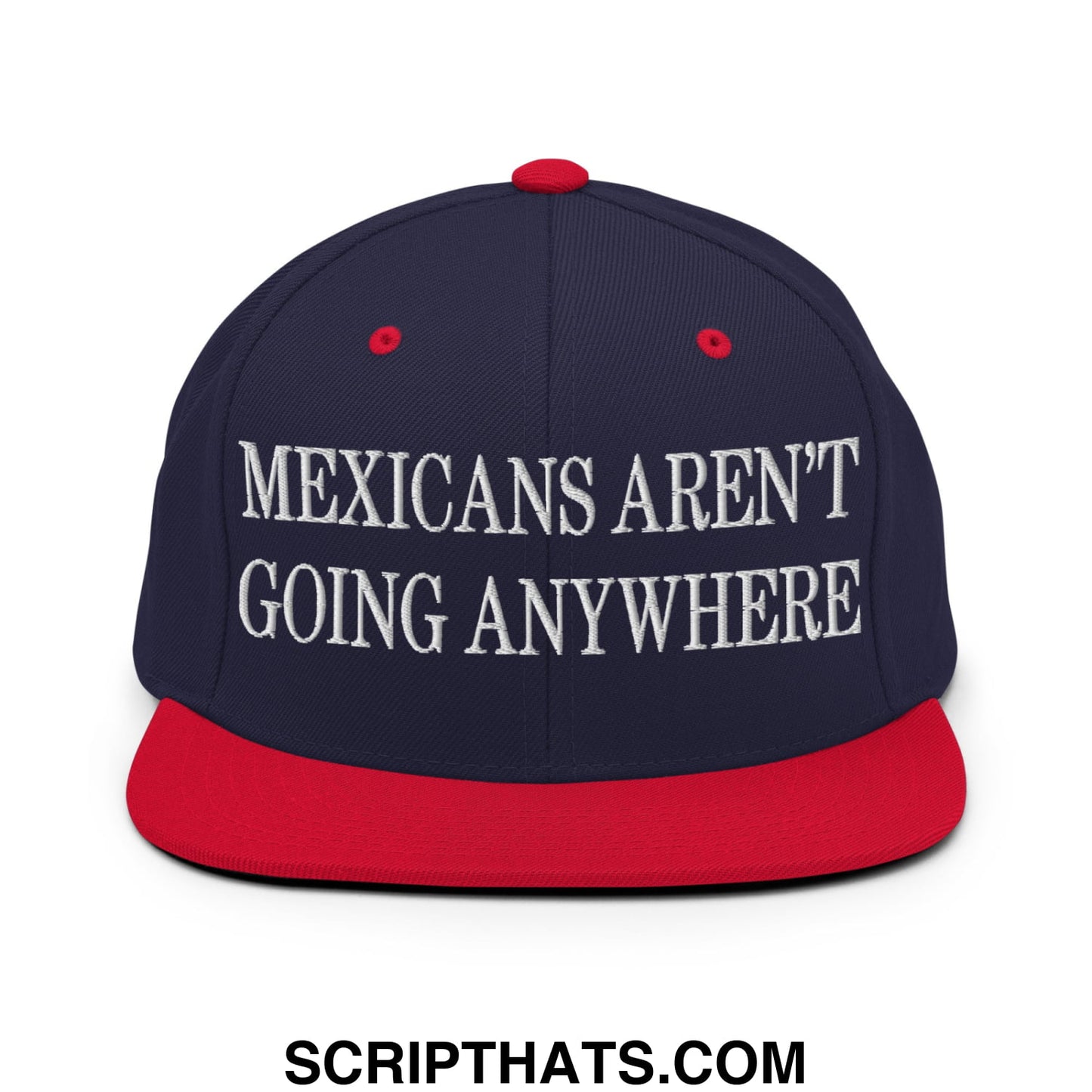Mexicans Aren't Going Anywhere Embroidered Flat Bill Brim Snapback Hat Navy Red