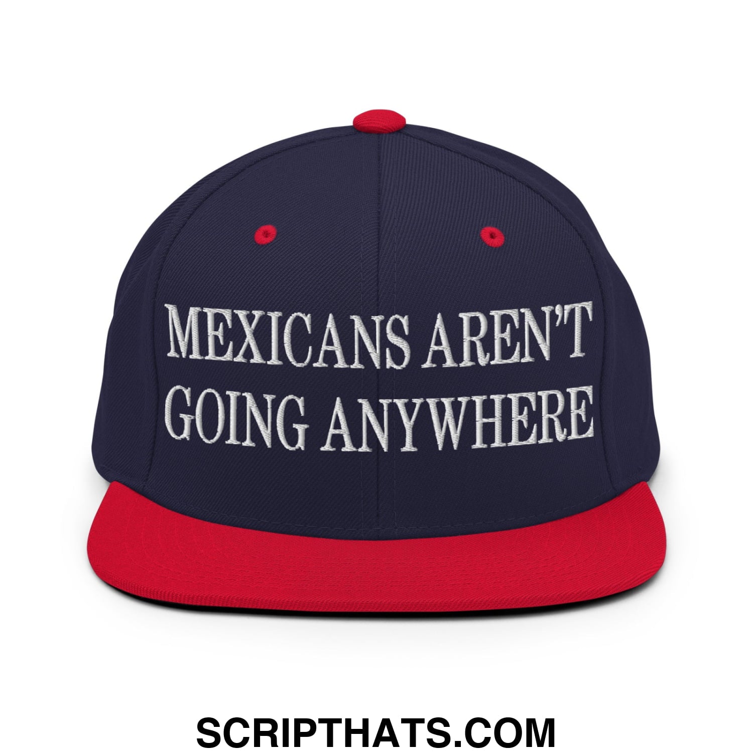 Mexicans Aren't Going Anywhere Embroidered Flat Bill Brim Snapback Hat Navy Red