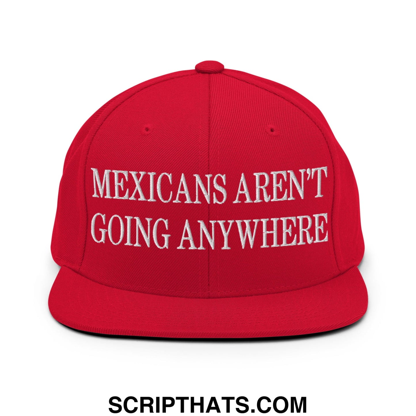 Mexicans Aren't Going Anywhere Embroidered Flat Bill Brim Snapback Hat Red