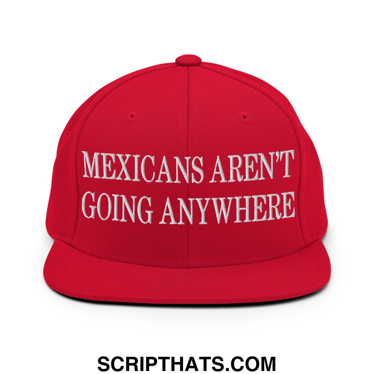 Mexicans Aren't Going Anywhere Embroidered Flat Bill Brim Snapback Hat Red