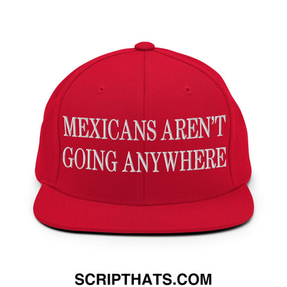 Mexicans Aren't Going Anywhere Embroidered Flat Bill Brim Snapback Hat Red