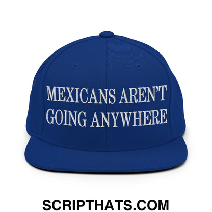 Mexicans Aren't Going Anywhere Embroidered Flat Bill Brim Snapback Hat Royal Blue