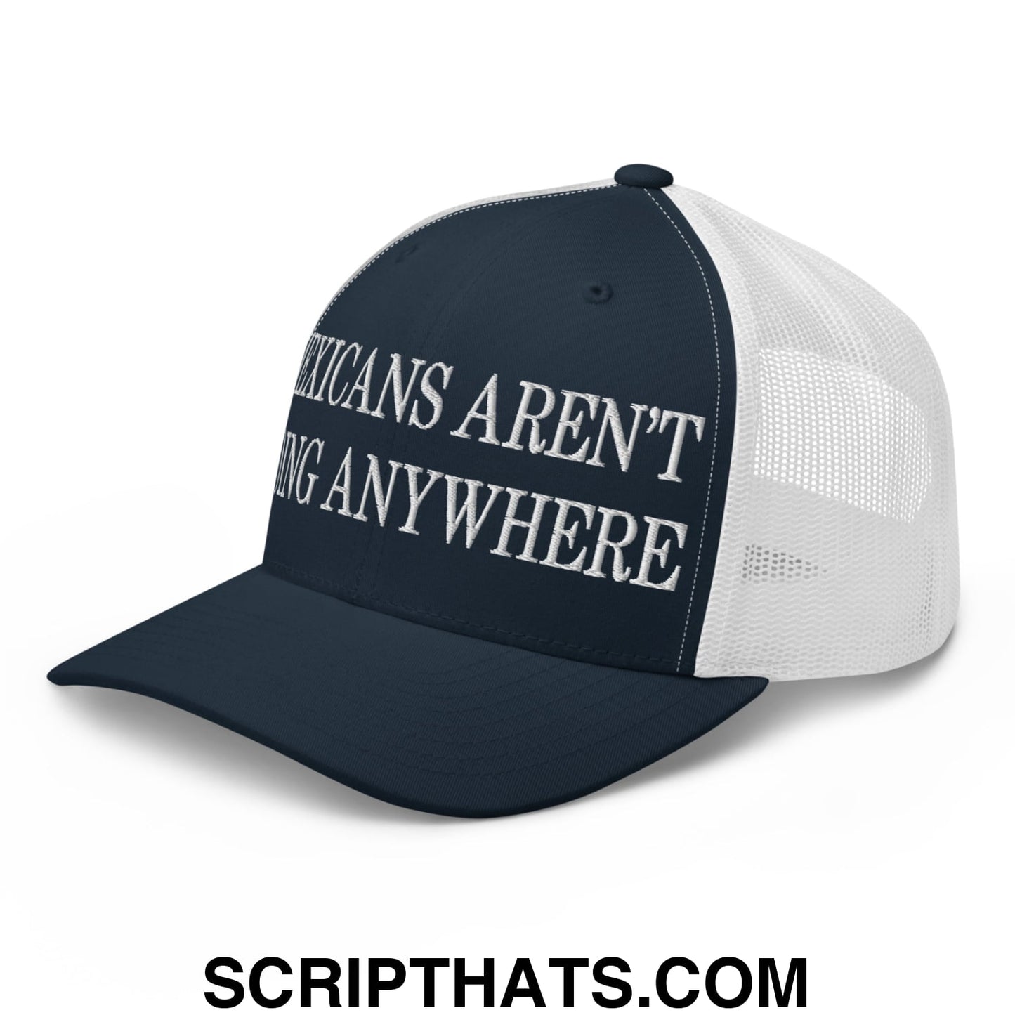 Mexicans Aren't Going Anywhere Embroidered Mesh Trucker Hat Navy White