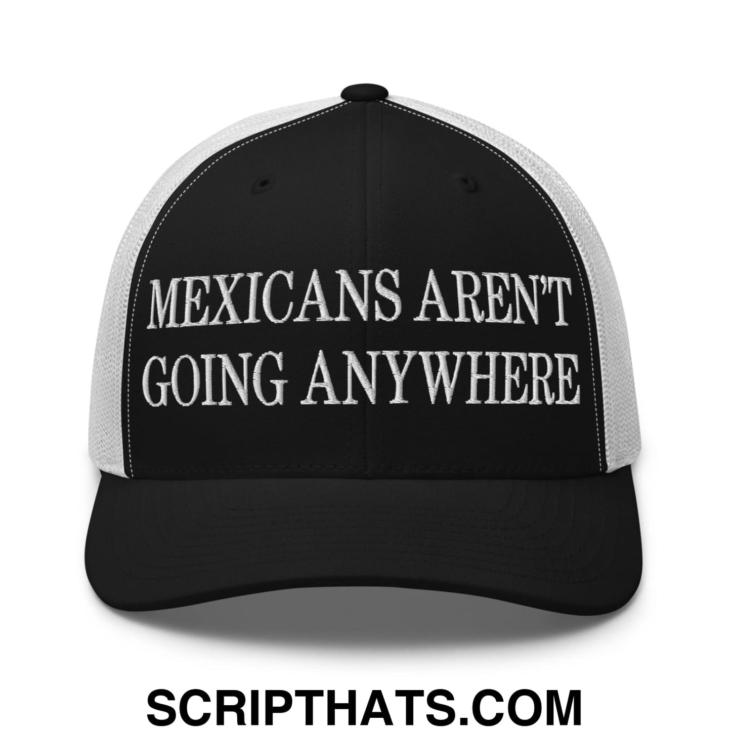 Mexicans Aren't Going Anywhere Embroidered Mesh Trucker Hat Black White