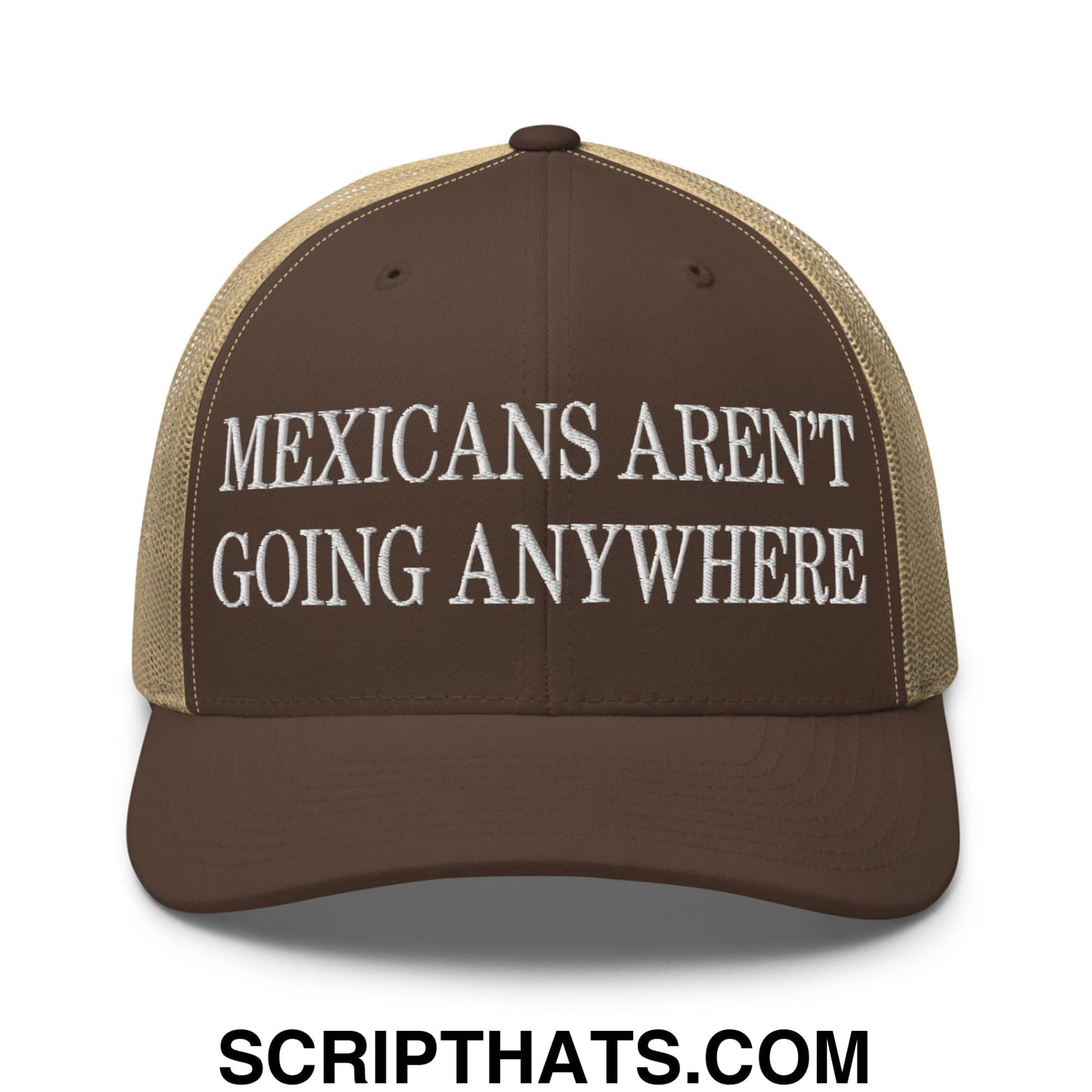 Mexicans Aren't Going Anywhere Embroidered Mesh Trucker Hat Brown Khaki