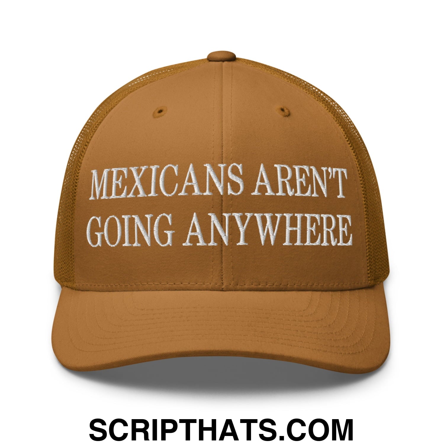 Mexicans Aren't Going Anywhere Embroidered Mesh Trucker Hat Caramel