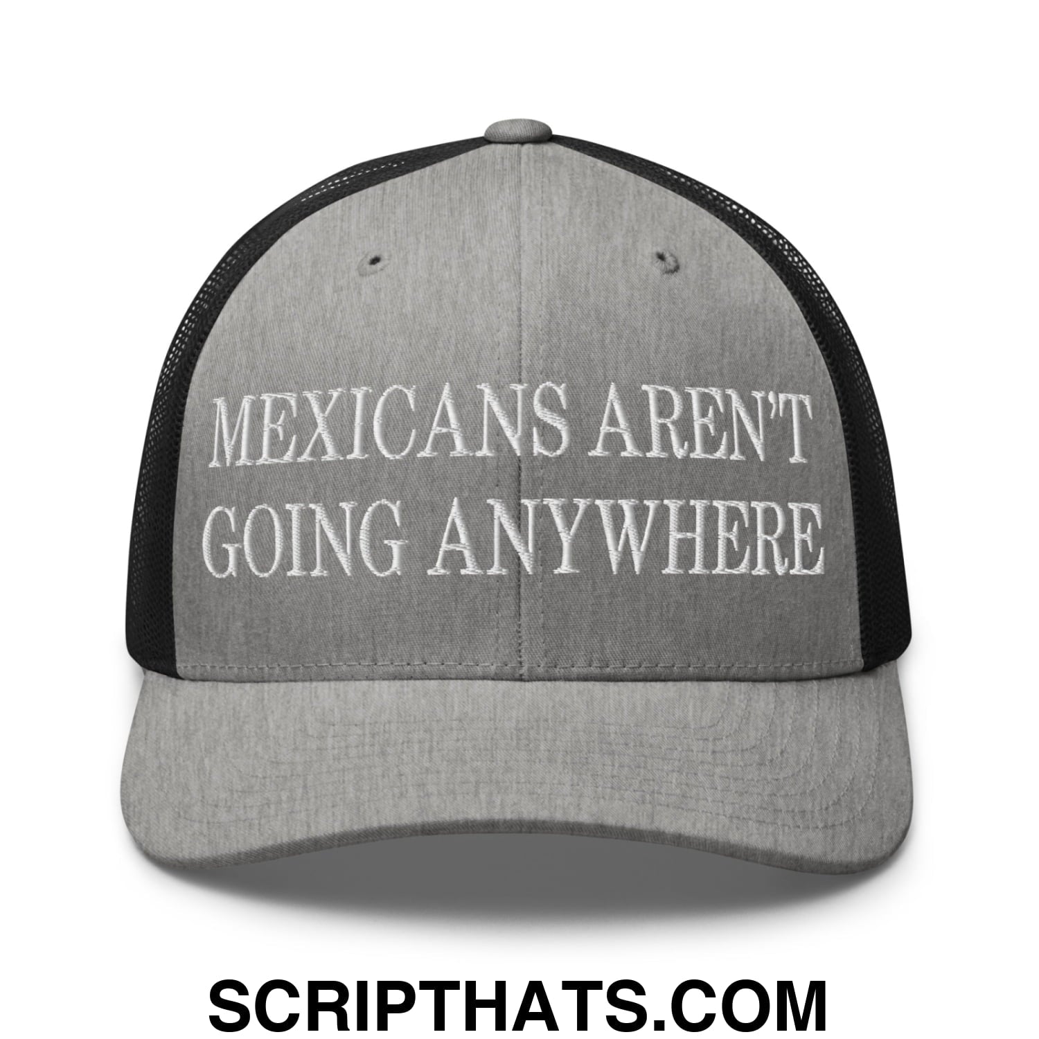 Mexicans Aren't Going Anywhere Embroidered Mesh Trucker Hat Heather Black