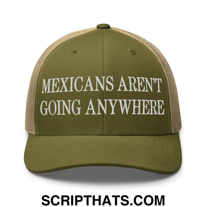 Mexicans Aren't Going Anywhere Embroidered Mesh Trucker Hat Moss Khaki