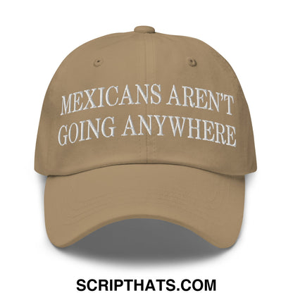Mexicans Aren't Going Anywhere Embroidered Unstructured Dad Hat Khaki
