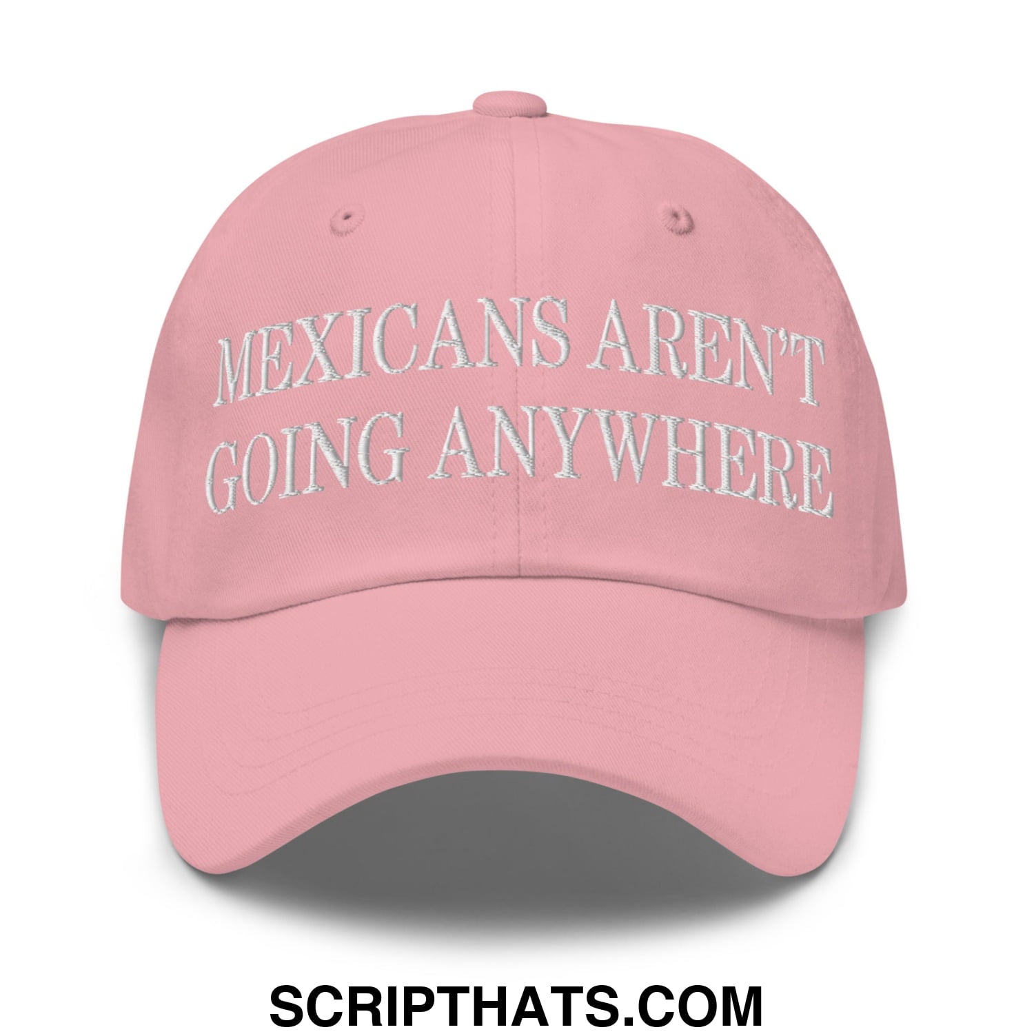 Mexicans Aren't Going Anywhere Embroidered Unstructured Dad Hat Pink
