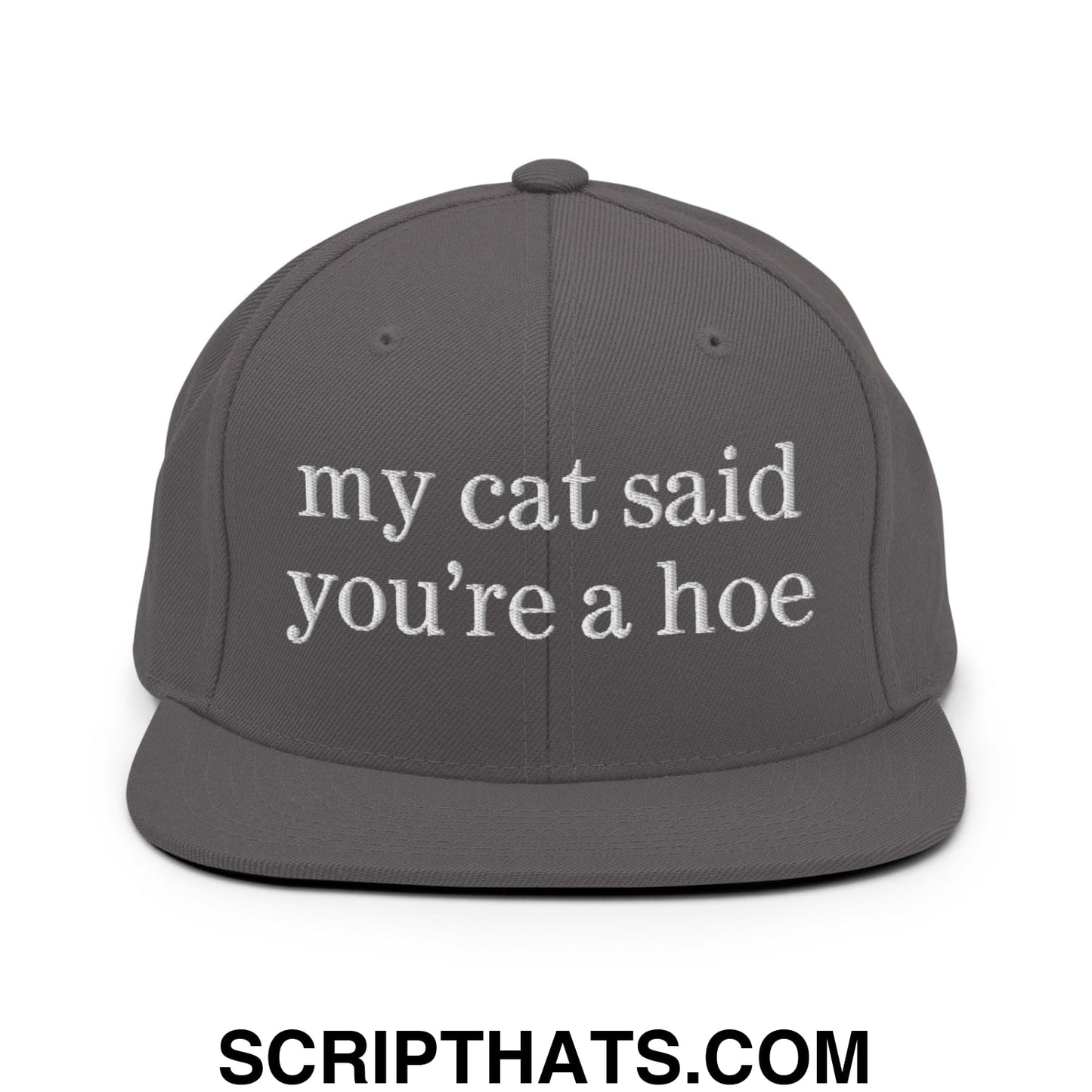 my cat said you're a hoe Embroidered Flat Bill Brim Snapback Hat Dark Grey