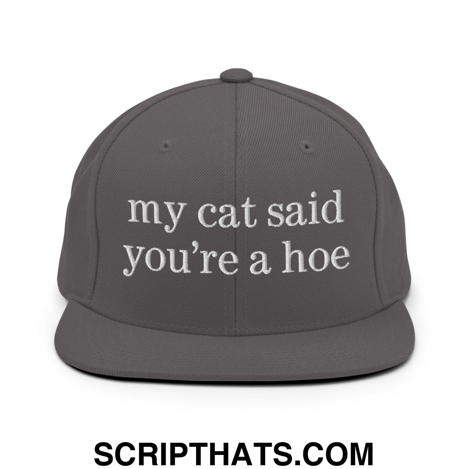 my cat said you're a hoe Embroidered Flat Bill Brim Snapback Hat Dark Grey