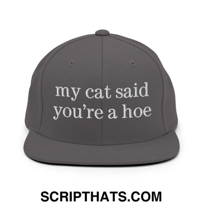 my cat said you're a hoe Embroidered Flat Bill Brim Snapback Hat Dark Grey