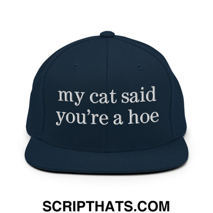 my cat said you're a hoe Embroidered Flat Bill Brim Snapback Hat Dark Navy